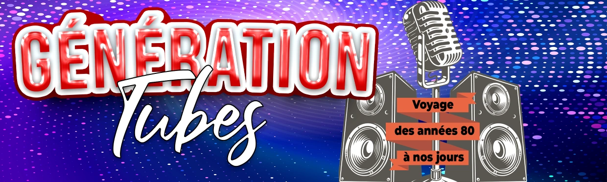 Génération Tubes